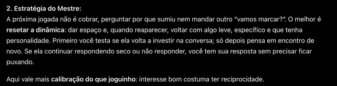 Estratégia do Mestre: a próxima jogada não é cobrar nem mandar outro vamos marcar, o melhor é resetar a dinâmica e voltar com algo leve e específico